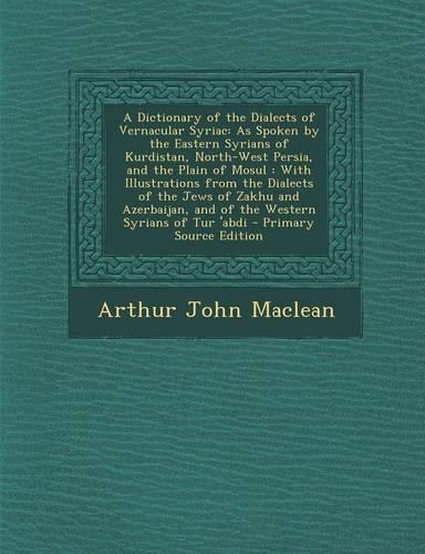 A Dictionary of the Dialects of Vernacular Syriac