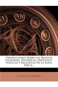 Observaciones Sobre Las Bellezas Literarias, Históricas, Profético-poéticas Y Religiosas De La Sgda. Biblia...