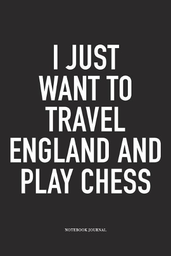 I Just Want to Travel England and Play Chess