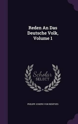 Reden an Das Deutsche Volk, Volume 1