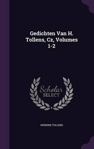 Gedichten Van H. Tollens, Cz, Volumes 1-2