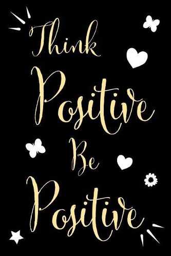 Think Positive Be Positive
