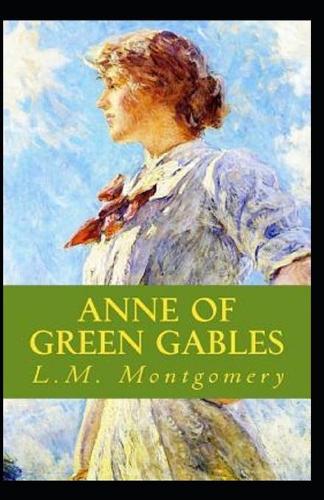 Anne of Green Gables by Lucy Maud Montgomery (illustrated edition)