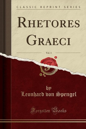 Rhetores Graeci, Vol. 1 (Classic Reprint)