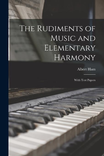 The Rudiments of Music and Elementary Harmony