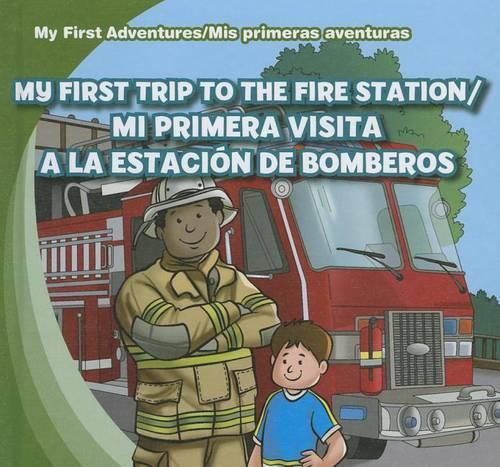 My First Trip to the Fire Station /Mi Primera Visita a la Estación de Bomberos