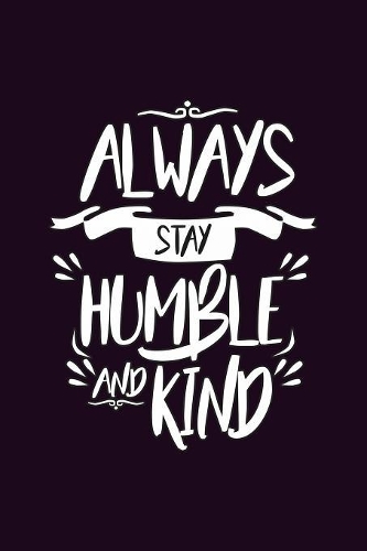 Always stay Humble And Kind