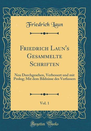 Friedrich Laun's Gesammelte Schriften, Vol. 1