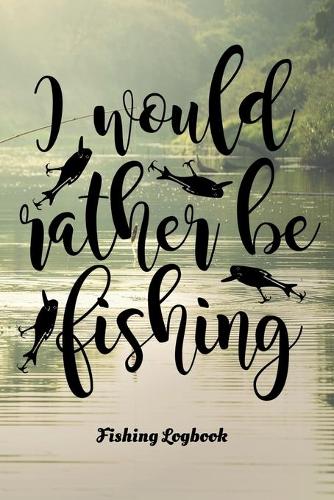 I would rather be fishing logbook