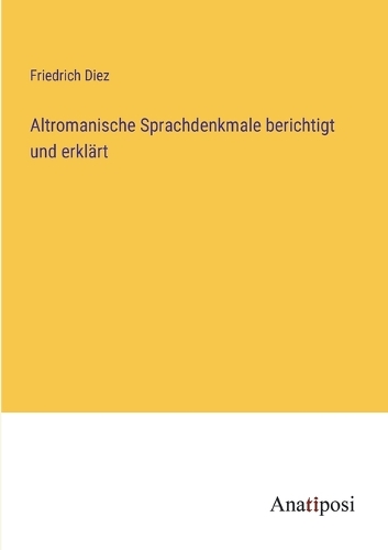Altromanische Sprachdenkmale berichtigt und erklärt