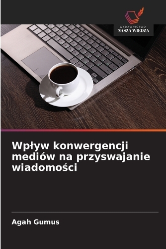 Wplyw konwergencji mediów na przyswajanie wiadomości