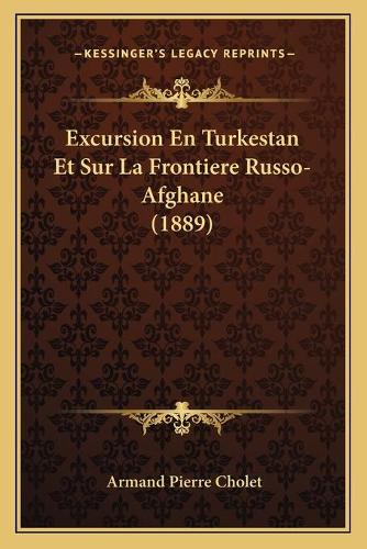 Excursion En Turkestan Et Sur La Frontiere Russo-Afghane (1889)