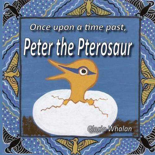 Once upon a time past, Peter the Pterosaur: (1 Once Upon a Time Past)