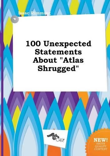 100 Unexpected Statements about Atlas Shrugged