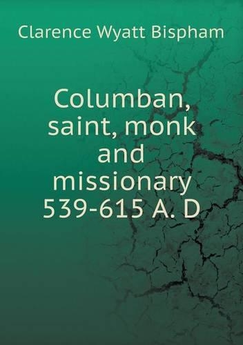Columban, saint, monk and missionary 539-615 A. D