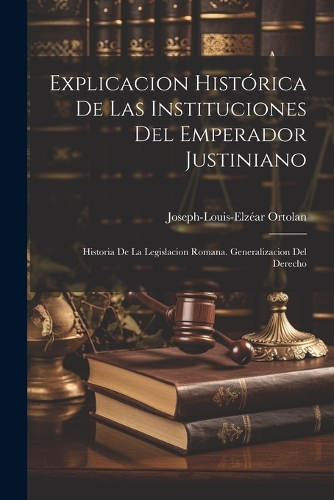 Explicacion Histórica De Las Instituciones Del Emperador Justiniano