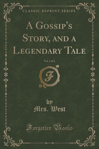 A Gossip's Story, and a Legendary Tale, Vol. 2 of 2 (Classic Reprint)