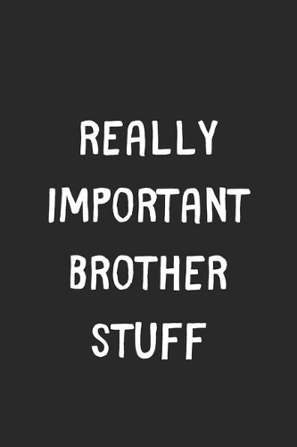 Really Important Brother Stuff