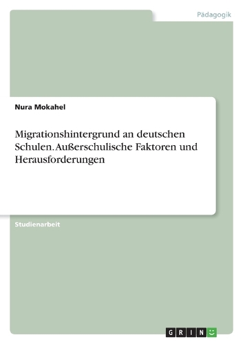 Migrationshintergrund an deutschen Schulen. Außerschulische Faktoren und Herausforderungen