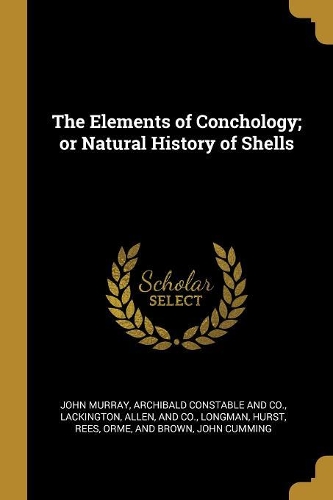 The Elements of Conchology; or Natural History of Shells