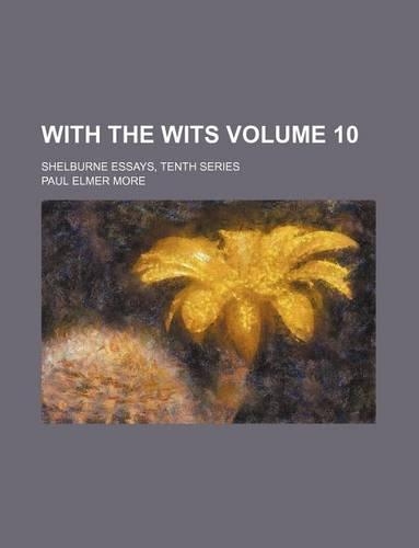 With the Wits; Shelburne Essays, Tenth Series Volume 10