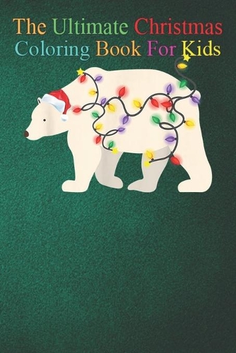 The Ultimate Christmas Coloring Book for Kids