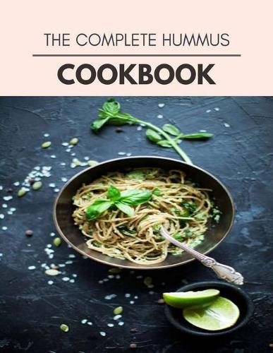 The Complete Hummus Cookbook
