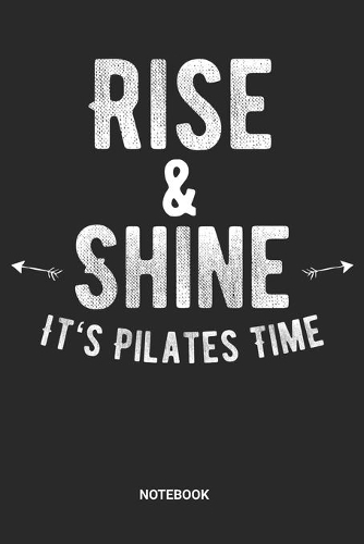 Rise & Shine It's Pilates Time Notebook