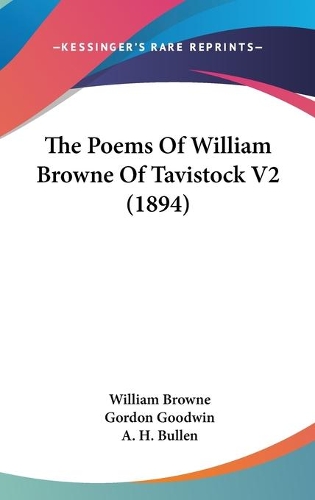 The Poems Of William Browne Of Tavistock V2 (1894): (English)