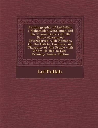 Autobiography of Lutfullah, a Mohamedan Gentleman and His Transactions with His Fellow-Creatures