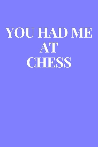 You Had Me At Chess