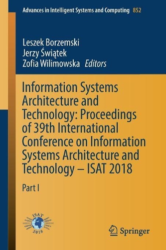 Information Systems Architecture and Technology: Proceedings of 39th International Conference on Information Systems Architecture and Technology – ISAT 2018