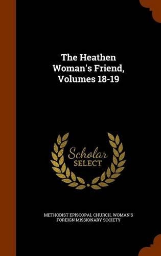 The Heathen Woman's Friend, Volumes 18-19