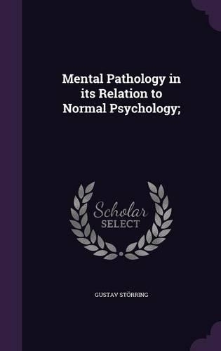 Mental Pathology in its Relation to Normal Psychology;