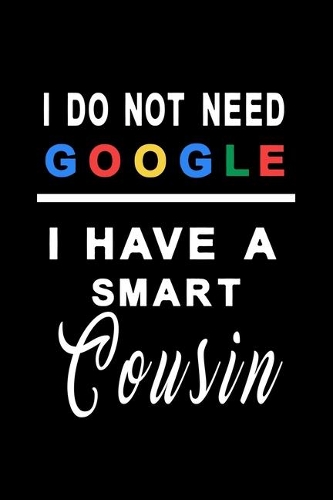I do not need google i have a smart cousin