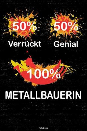50% Verrückt 50% Genial 100% Metallbauerin Notizbuch