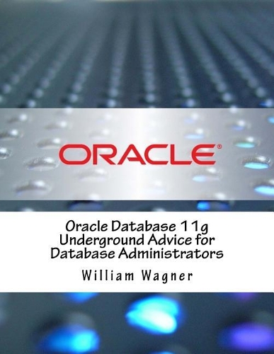 Oracle Database 11g Underground Advice for Database Administrators