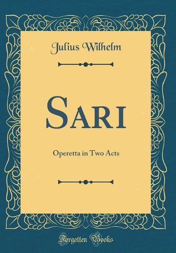 Sari: Operetta in Two Acts (Classic Reprint)