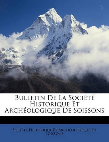 Bulletin de la Société Historique Et Archéologique de Soissons