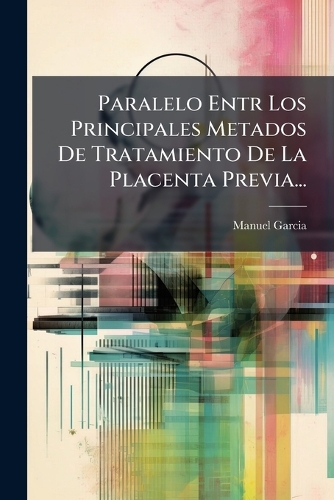 Paralelo Entr Los Principales Metados De Tratamiento De La Placenta Previa...