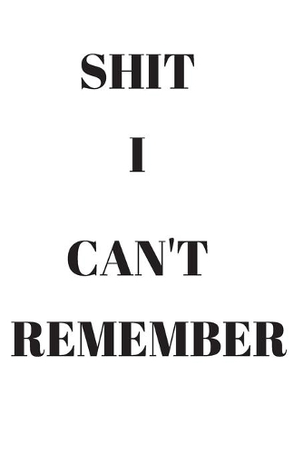 Shit I Can't Remember