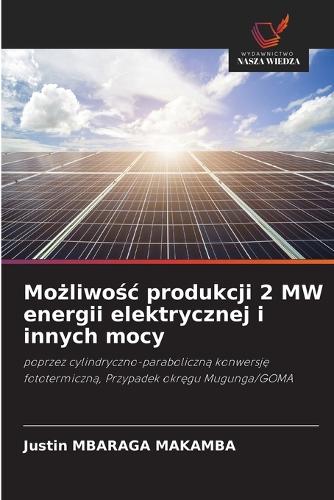 Możliwośc produkcji 2 MW energii elektrycznej i innych mocy