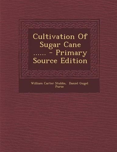 Cultivation of Sugar Cane ...... - Primary Source Edition: (English)
