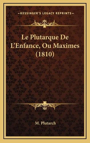 Le Plutarque De L'Enfance, Ou Maximes (1810)