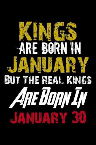 Kings Are Born In January Real Kings Are Born In January 30 Notebook Birthday Funny Gift