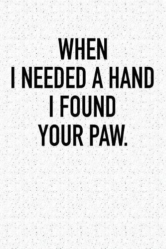 When I Needed a Hand I Found Your Paw