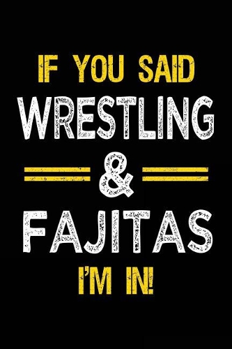 If You Said Wrestling & Fajitas I'm in