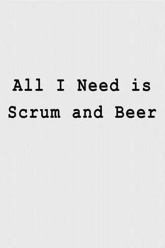 All I Need is Scrum and Beer