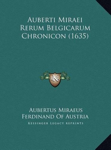 Auberti Miraei Rerum Belgicarum Chronicon (1635): (Latin)