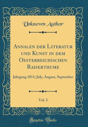 Annalen Der Literatur Und Kunst in Dem Oesterreichischen Raiserthume, Vol. 3